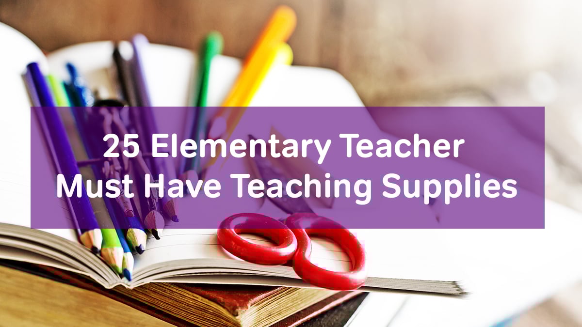 25 Elementary Teacher Must Have Teaching Supplies